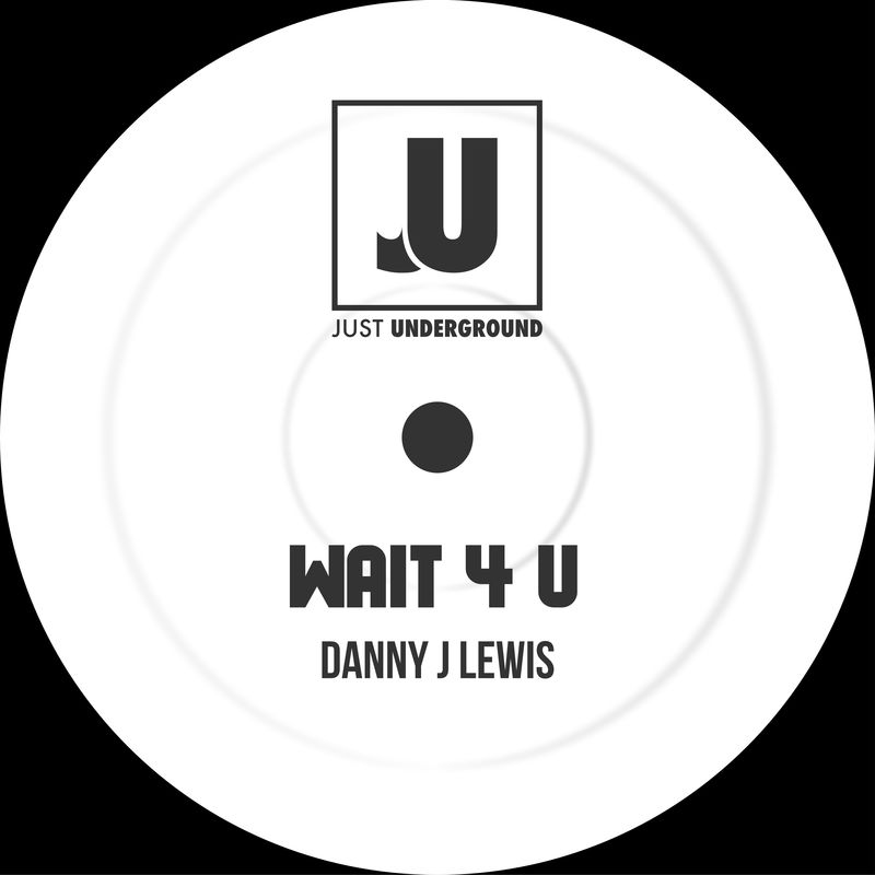Danny J Lewis - Wait 4 U / Just Underground Recordings