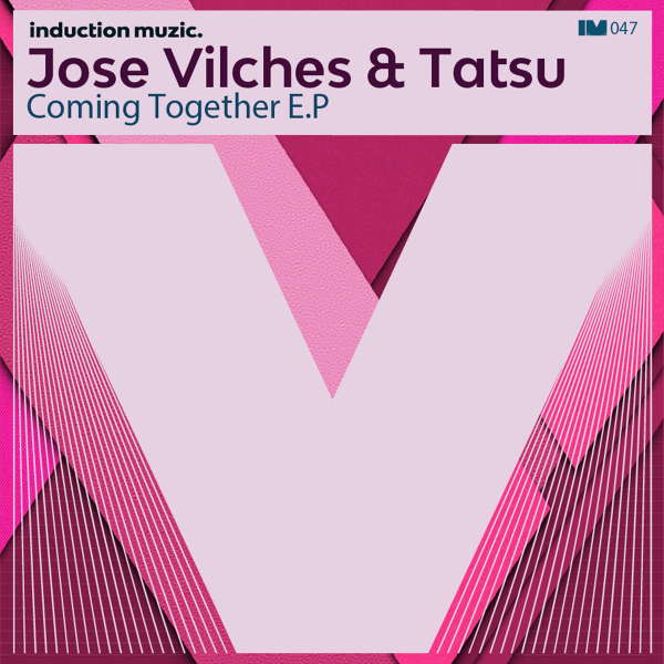 Jose Vilches & Tatsu - Coming Together E.P / Induction Muzic