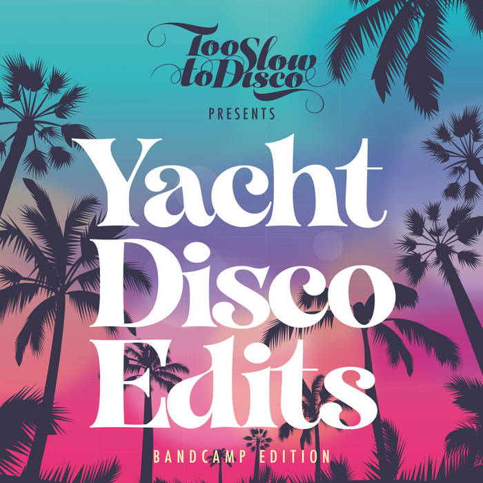 VA - Yacht Disco Edits (Bandcamp Only) / Too Slow To Disco