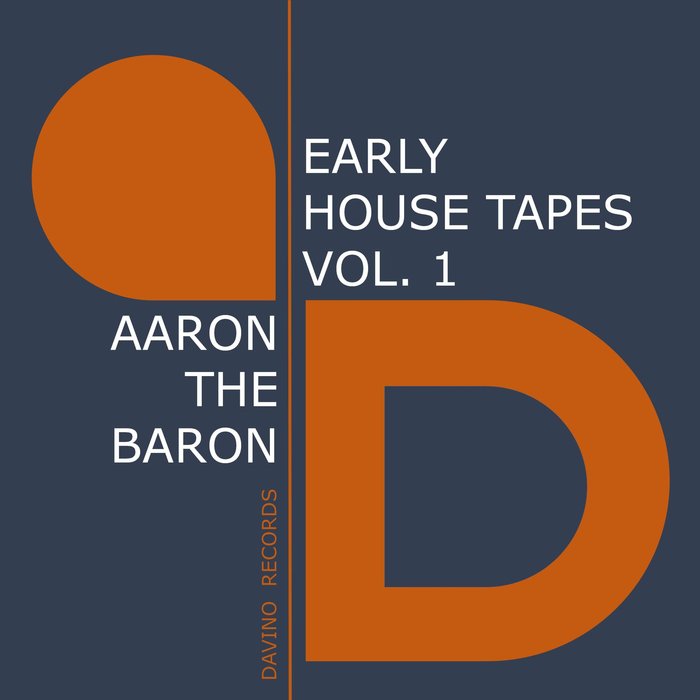 Aaron The Baron - Early House Tapes, Vol. 1 / Davino Records