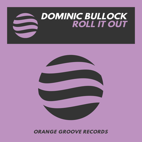 Dominic Bullock - Roll It Out / Orange Groove Records