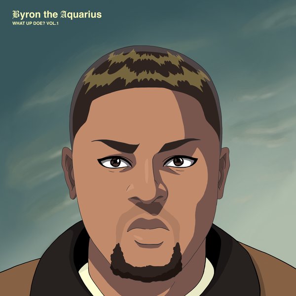 Byron the Aquarius - What up Doe? Vol. 1 / Shall Not Fade