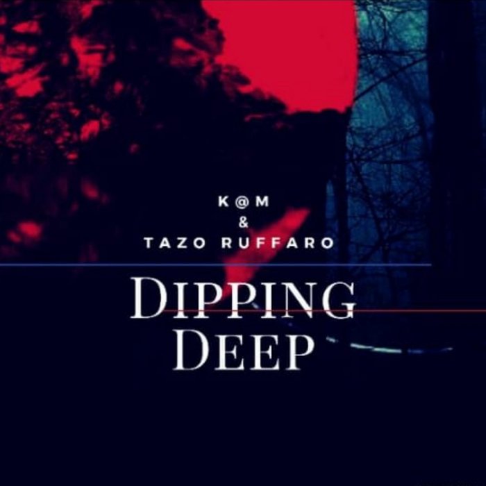 K@M & Tazo Ruffaro - Dipping Deep / Xcape Rhythm Records