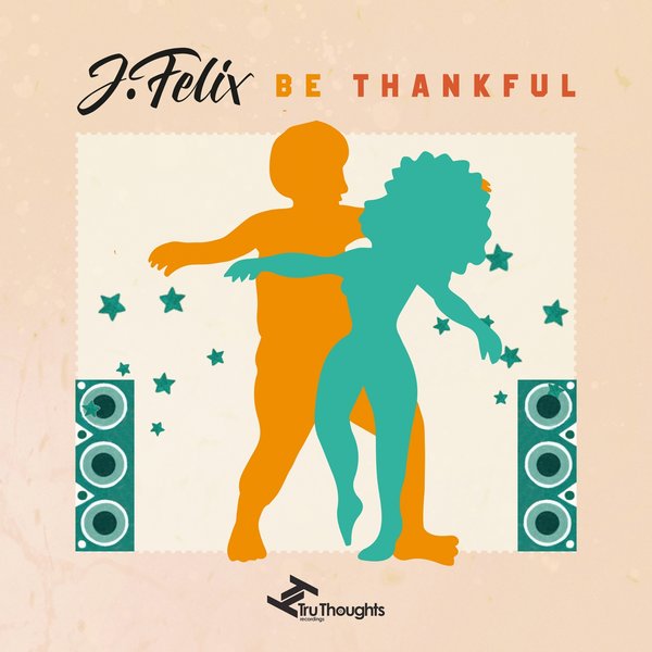 J-Felix - Be Thankful - EP / Tru Thoughts