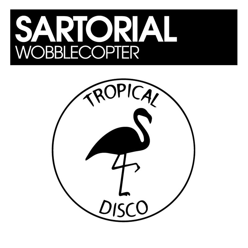 Sartorial - Wobblecopter / Tropical Disco Records