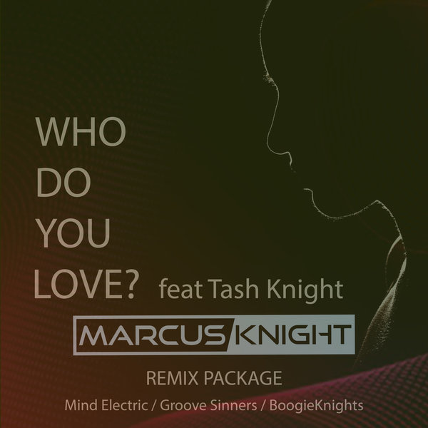 Marcus Knight - Who Do You Love? (feat. Tash Knight) [Remixes] / Generation Entertainment