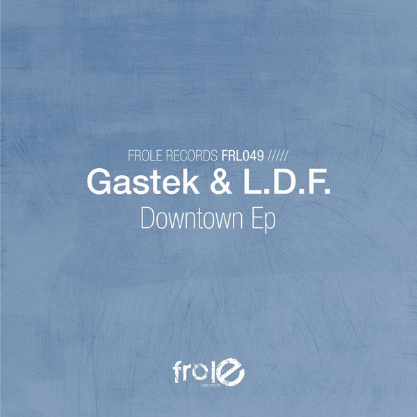 Gastek & L.D.F. - Downtown EP / Frole Records