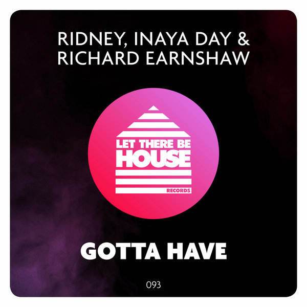 Ridney, Inaya Day, Richard Earnshaw - Gotta Have / Let There Be House Records