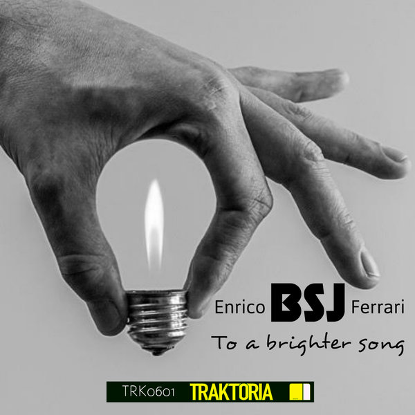 Enrico BSJ Ferrari - To A Brighter Song / Traktoria