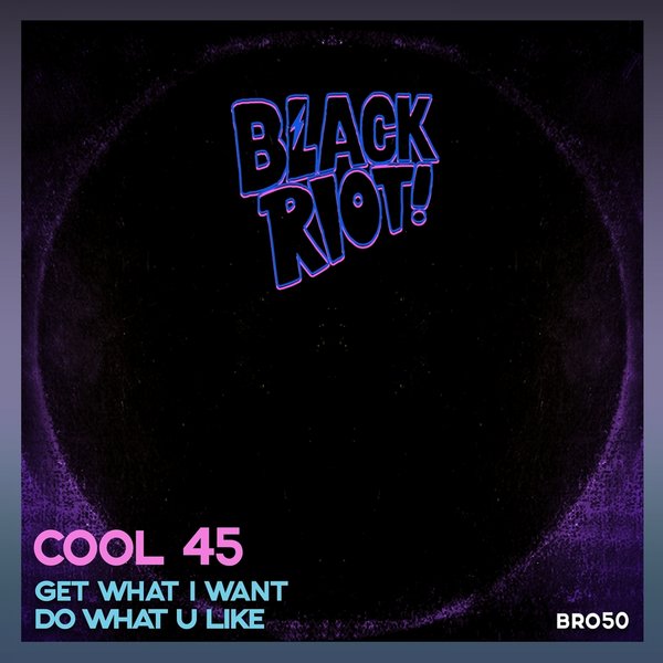Cool 45 - Get What I Want / Do What You Like / Black Riot