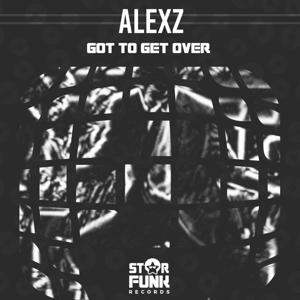 AlexZ - Got To Get Over / Star Funk Records