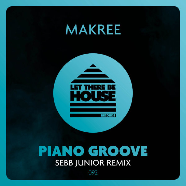 Makree - Piano Groove (Sebb Junior Remix) / Let There Be House Records