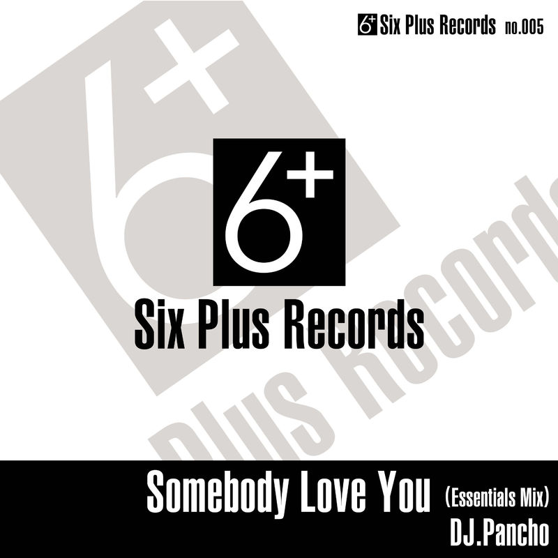 DJ Pancho - Somebody Love You / SixPlusRecords