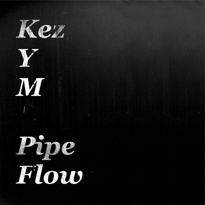 Kez YM - Pipe Flow / Faces Records