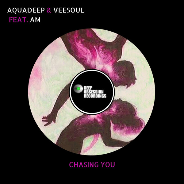 Aquadeep & Veesoul ft A.M - Chasing You / Deep Obsession Recordings