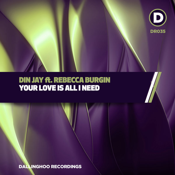 Din Jay ft Rebecca Burgin - Your Love Is All I Need / Dallinghoo Recordings