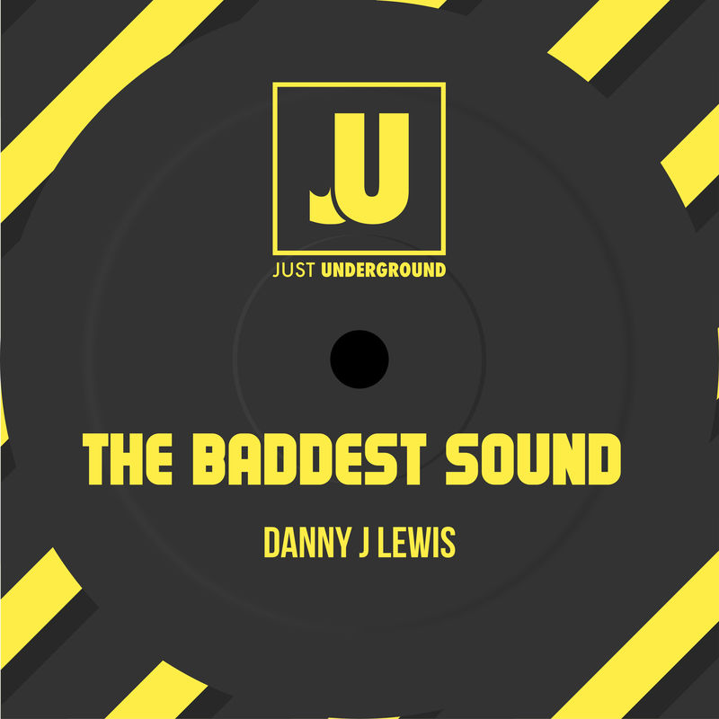 Danny J Lewis - The Baddest Sound / Just Underground Recordings