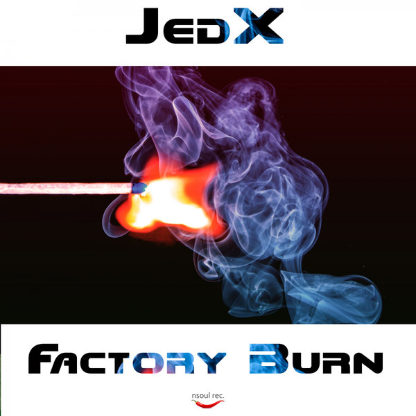 JedX - Factory Burn / Nsoul Records
