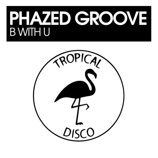 Phazed Groove - B With U / Tropical Disco Records