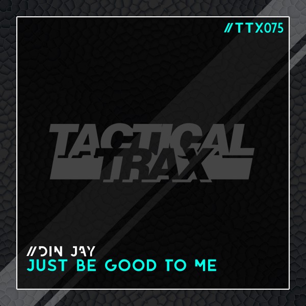 Din Jay - Just Be Good to Me / Tactical Trax