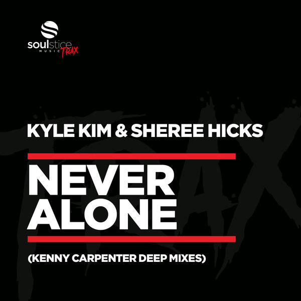 Kyle Kim & Sheree Hicks - Never Alone (Kenny Carpenter Deep Mixes) / Soulstice Music TRAX