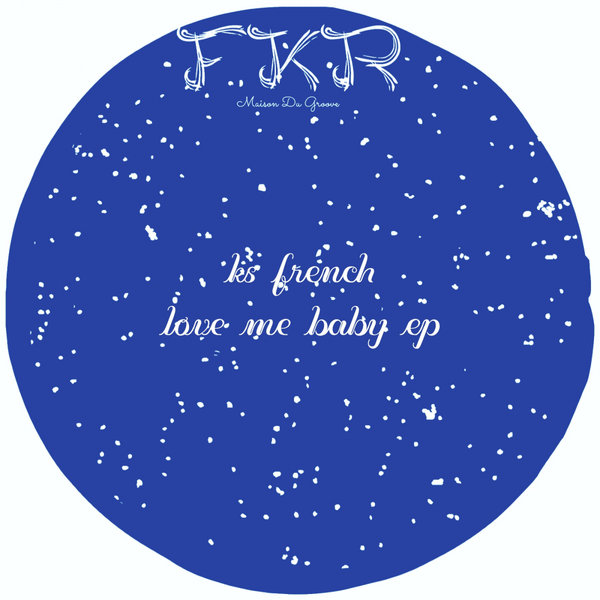 Ks French - Love Me Baby EP / FKR