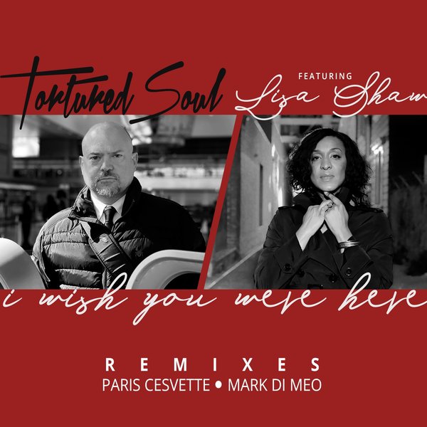 Tortured Soul ft Lisa Shaw - I Wish You Were Here (Remixes) / Tstc Records