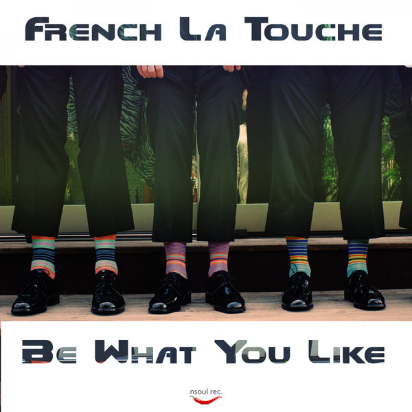 French La Touche - Be What You Like / Nsoul Records
