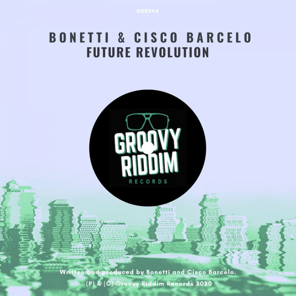 Bonetti & Cisco Barcelo - Future Revolution / Groovy Riddim Records