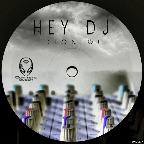 Dionigi - Hey Dj / Quantistic Division