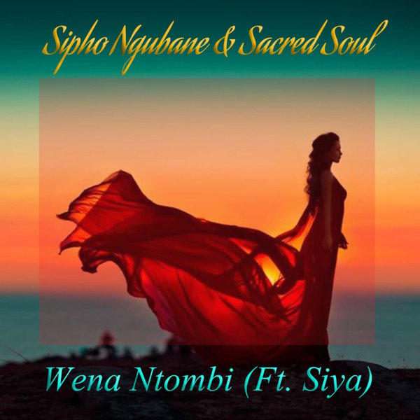 Sipho Ngubane & Sacred Soul ft Siya - Wena Ntombi / Soulful Sentiments Records