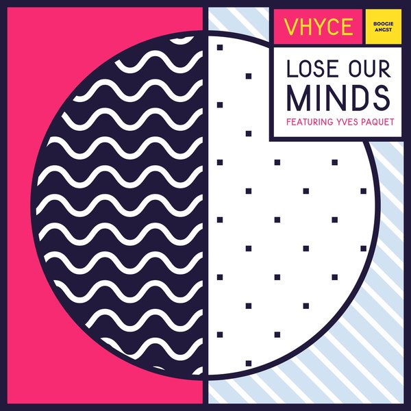 Vhyce ft Yves Paquet - Lose Our Minds / Boogie Angst
