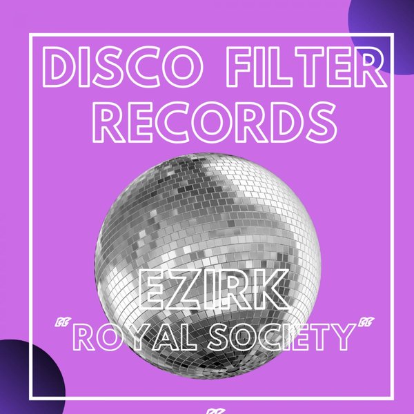 Ezirk - Royal Society / Disco Filter Records