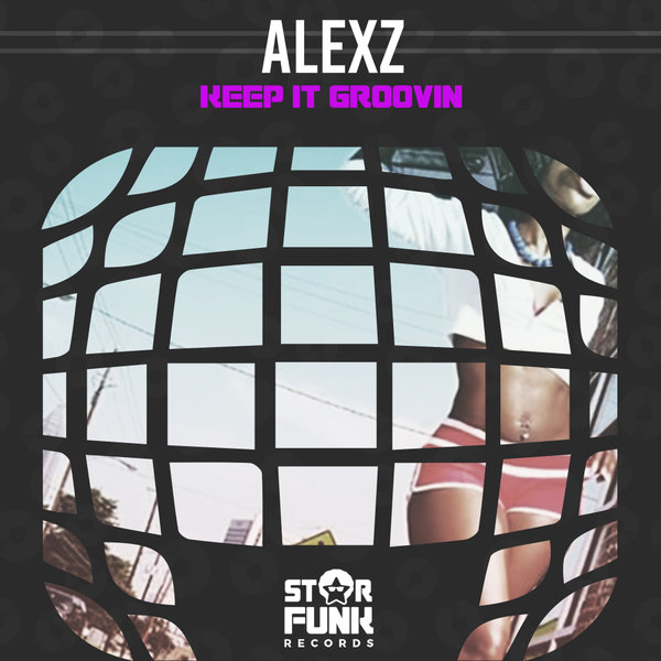 AlexZ - Keep It Groovin / Star Funk Records