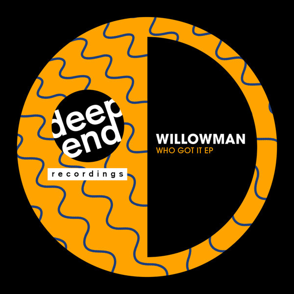 WillowMan - Who Got It / Deep End Recordings