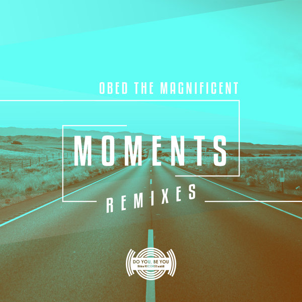 Obed the Magnificent - Moments (Remixes) / Do You Be You Records