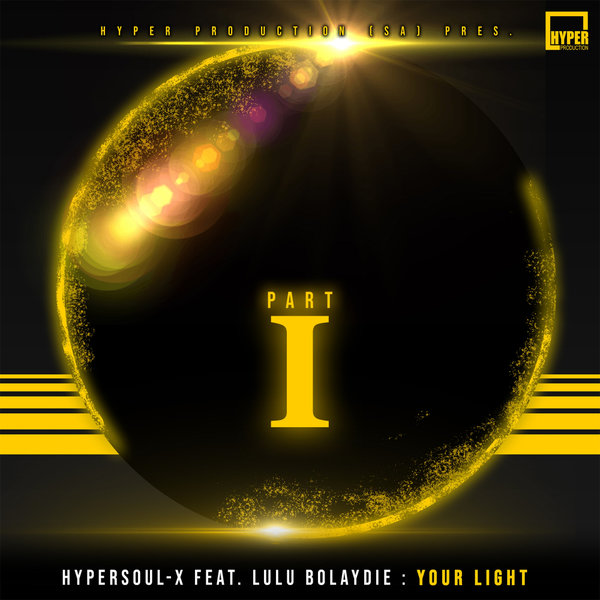 HyperSOUL-X ft Lulu Bolaydie - Your Light (Remixes), Pt. 1 / Hyper Production (SA)