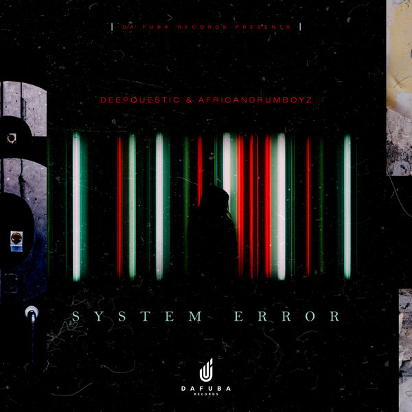 DeepQuestic & African Drumboyz - System Error / Da Fuba Records