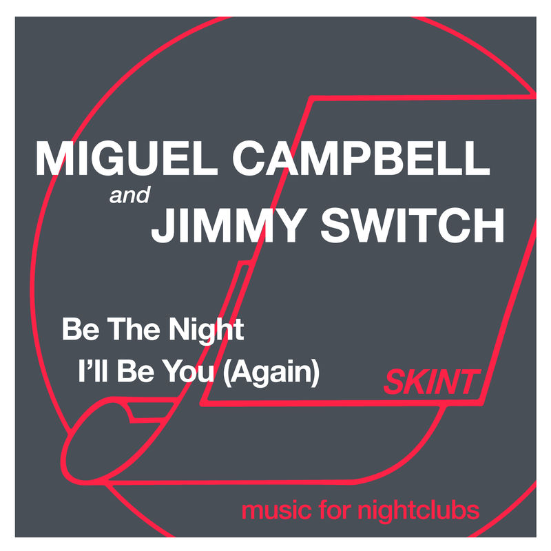 Miguel Campbell & Jimmy Switch - Be the Night / I'll Be You (Again) / Skint Records