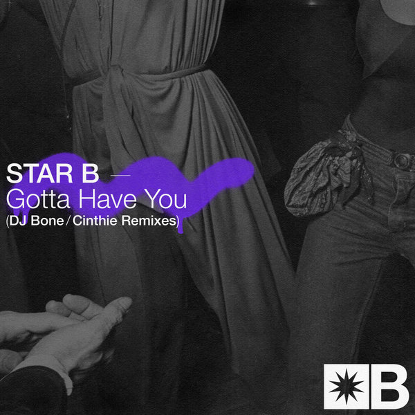 Star B - Gotta Have You (Remixes) / Snatch! Records