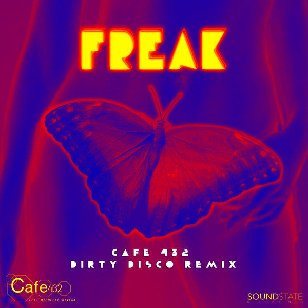 Cafe 432 ft Michelle Rivera - Freak (Cafe 432 Dirty Disco Remix) / Soundstate Records