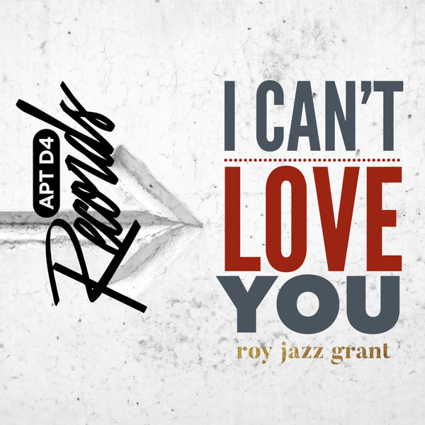 Roy Jazz Grant - I Can’t Love You / Apt D4 Records