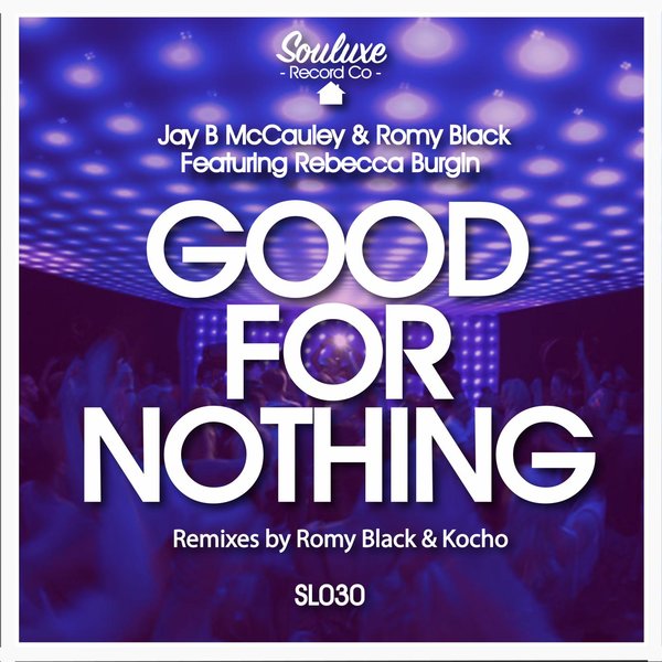 Jay B McCauley, Romy Black, Rebecca Burgin - Good For Nothing / Souluxe Record Co