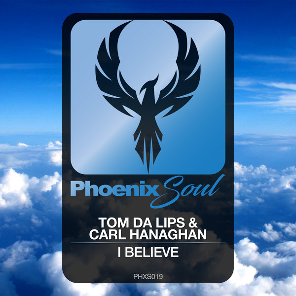 Tom Da Lips, Carl Hanaghan - I Believe / Phoenix Soul