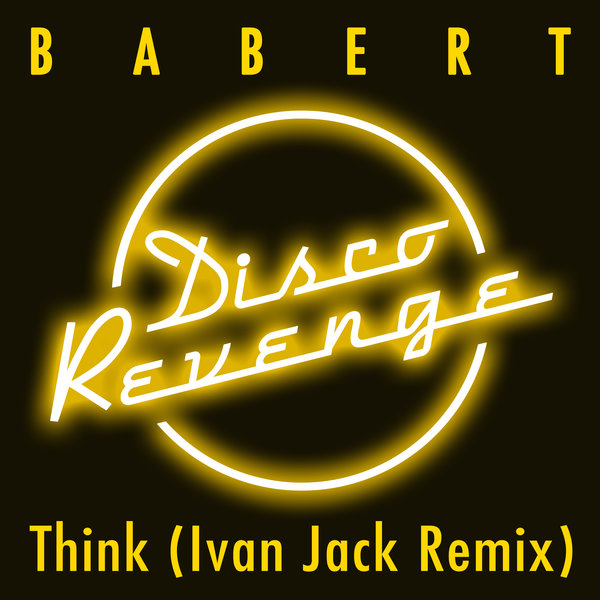 Babert - Think (About It) Ivan Jack Remix / Disco Revenge
