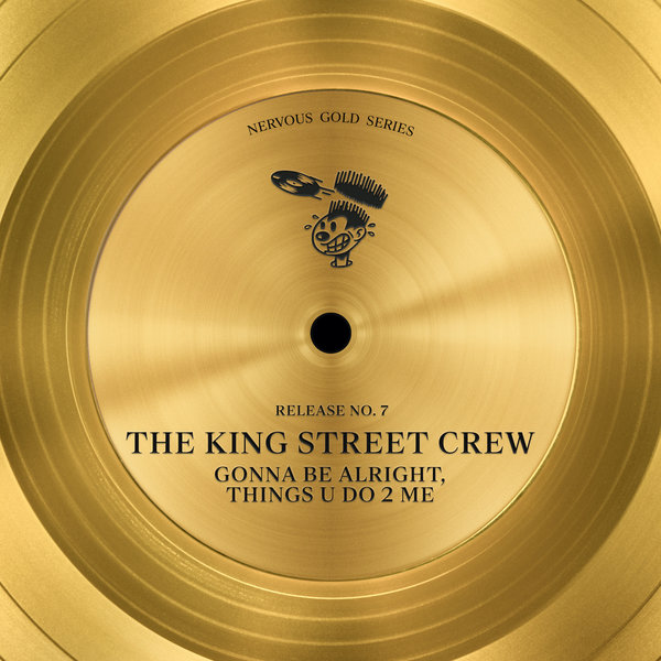 The King Street Crew - Gonna Be Alright, Things U Do 2 Me / Nervous Records