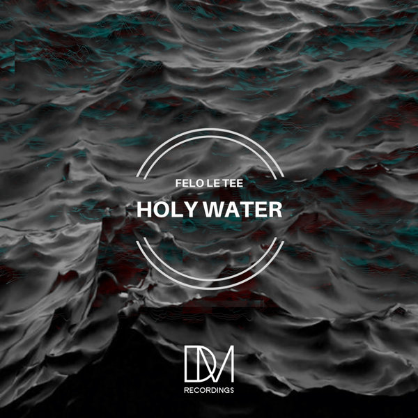 Felo Le Tee - Holy Water / DM.Recordings