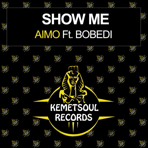 Aimo feat.. Bobedi - Show Me / Kemet Soul Records