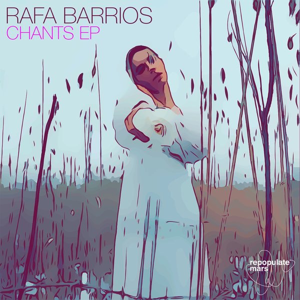 Rafa Barrios - Chants EP / Repopulate Mars
