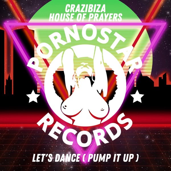Crazibiza & House of Prayers - Let's Dance / PornoStar Records
